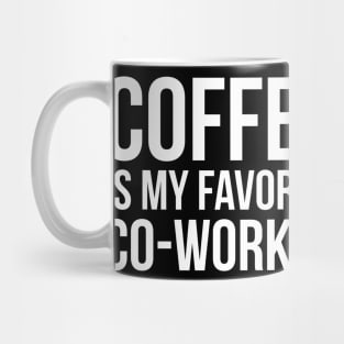 Coffee Is My Favorite Co-Worker Mug